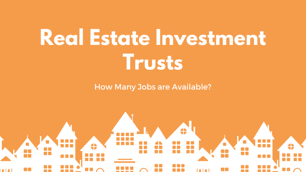 How Many Jobs Are Available in Real Estate Investment Trusts? ActWitty